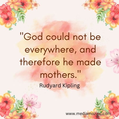 sayings about mothers, mothers sayings, quotes for moms day, moms day images , famous people on mothers love, 